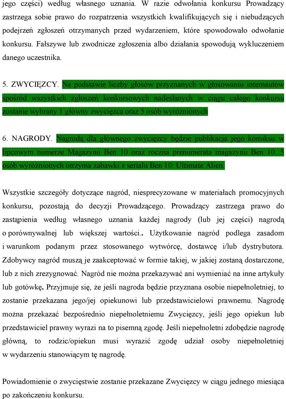 konkursu. Fałszywe lub zwodnicze zgłoszenia albo działania spowodują wykluczeniem danego uczestnika. 5. ZWYCIĘZCY.