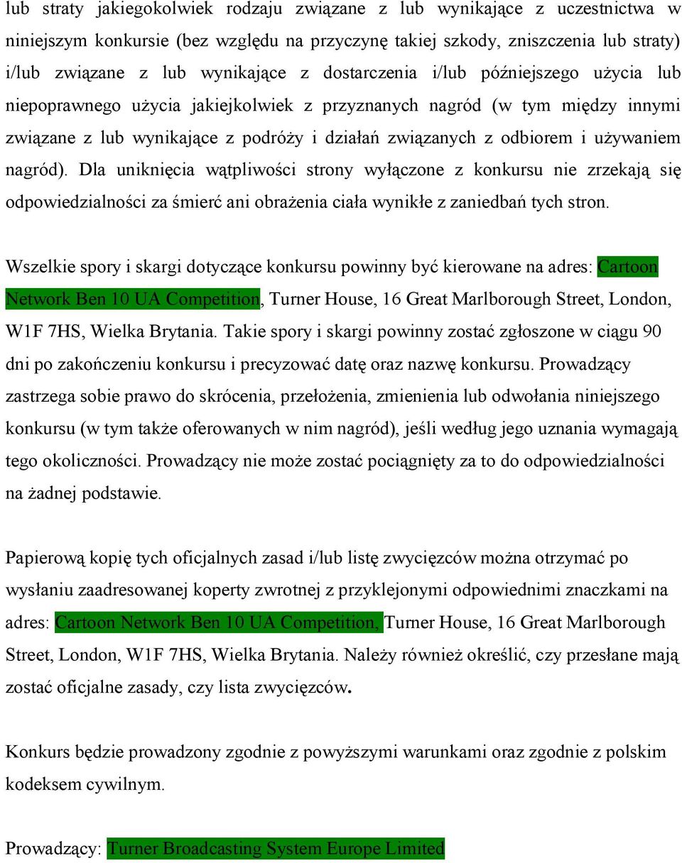 nagród). Dla uniknięcia wątpliwości strony wyłączone z konkursu nie zrzekają się odpowiedzialności za śmierć ani obrażenia ciała wynikłe z zaniedbań tych stron.