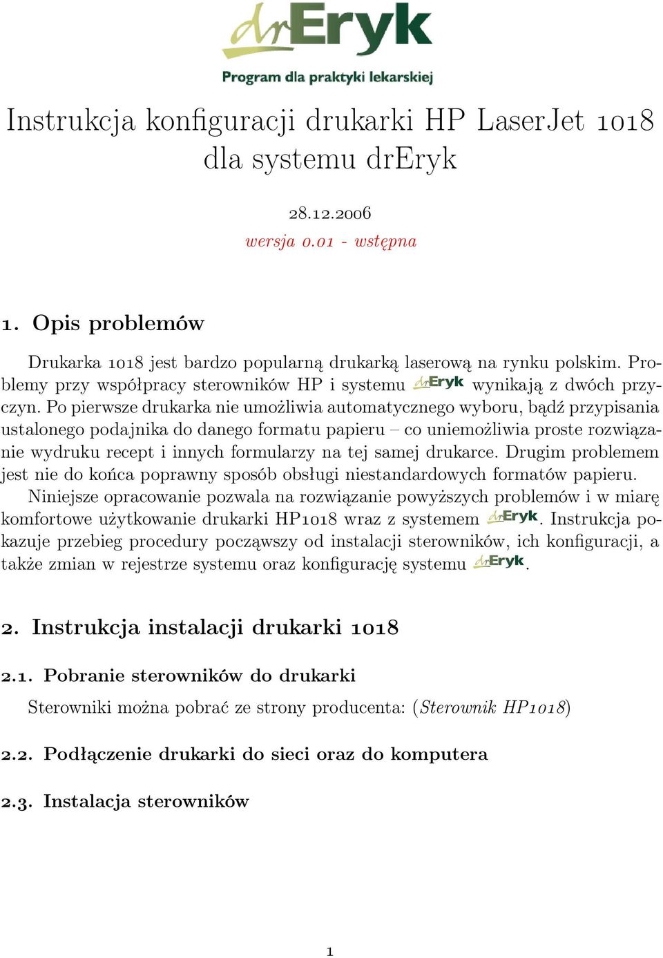 Po pierwsze drukarka nie umożliwia automatycznego wyboru, bądź przypisania ustalonego podajnika do danego formatu papieru co uniemożliwia proste rozwiązanie wydruku recept i innych formularzy na tej