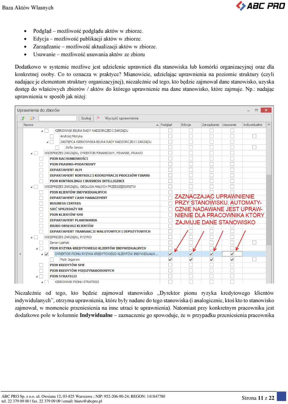 Mianowicie, udzielając uprawnienia na poziomie struktury (czyli nadające je elementom struktury organizacyjnej), niezależnie od tego, kto będzie zajmował dane stanowisko, uzyska dostęp do właściwych