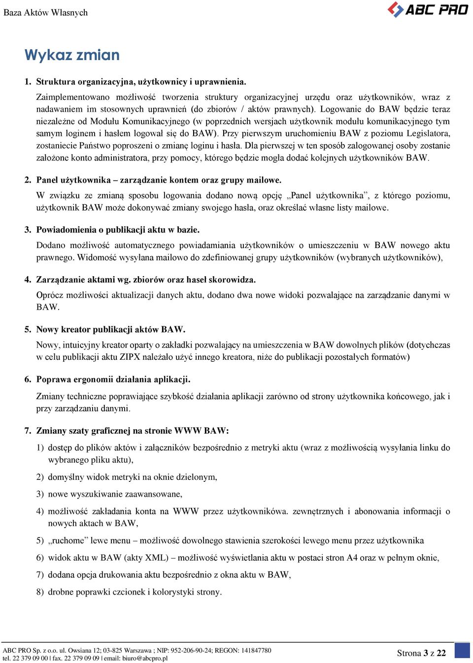 Logowanie do BAW będzie teraz niezależne od Modułu Komunikacyjnego (w poprzednich wersjach użytkownik modułu komunikacyjnego tym samym loginem i hasłem logował się do BAW).