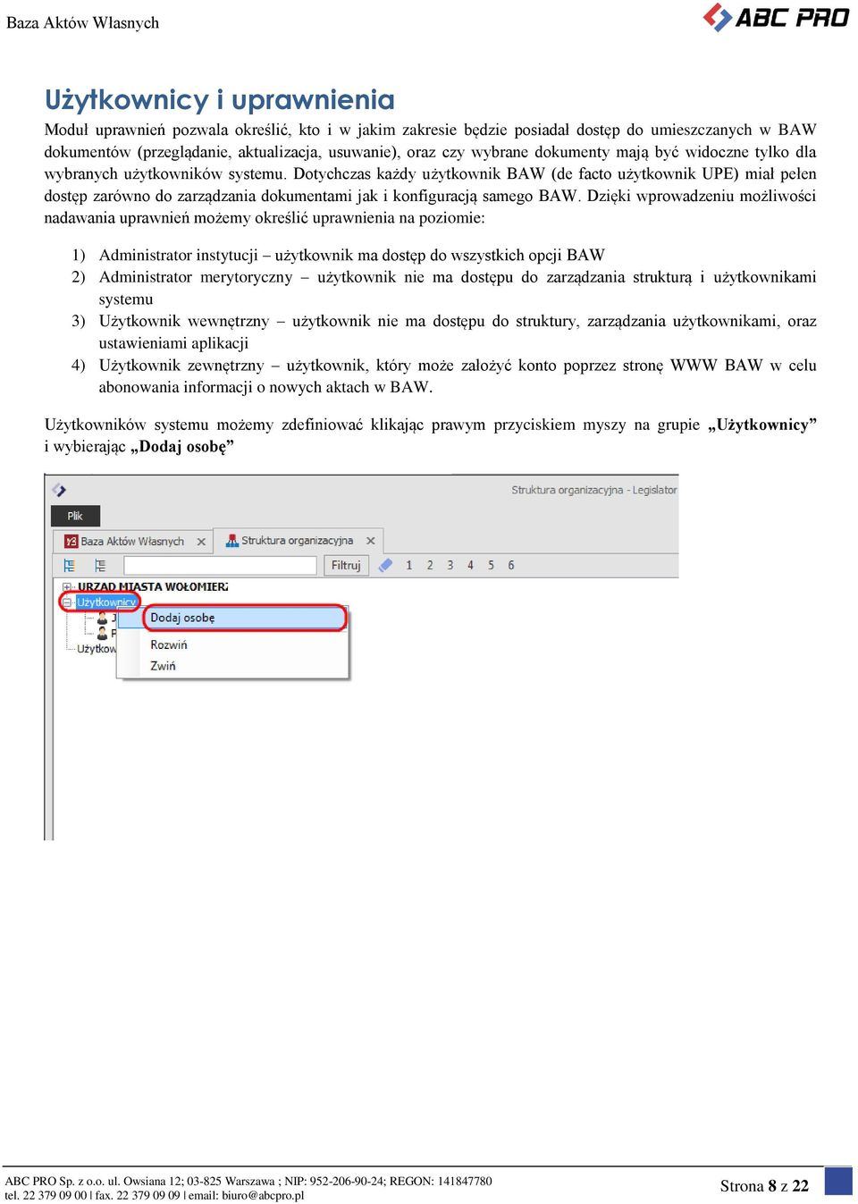 Dotychczas każdy użytkownik BAW (de facto użytkownik UPE) miał pełen dostęp zarówno do zarządzania dokumentami jak i konfiguracją samego BAW.