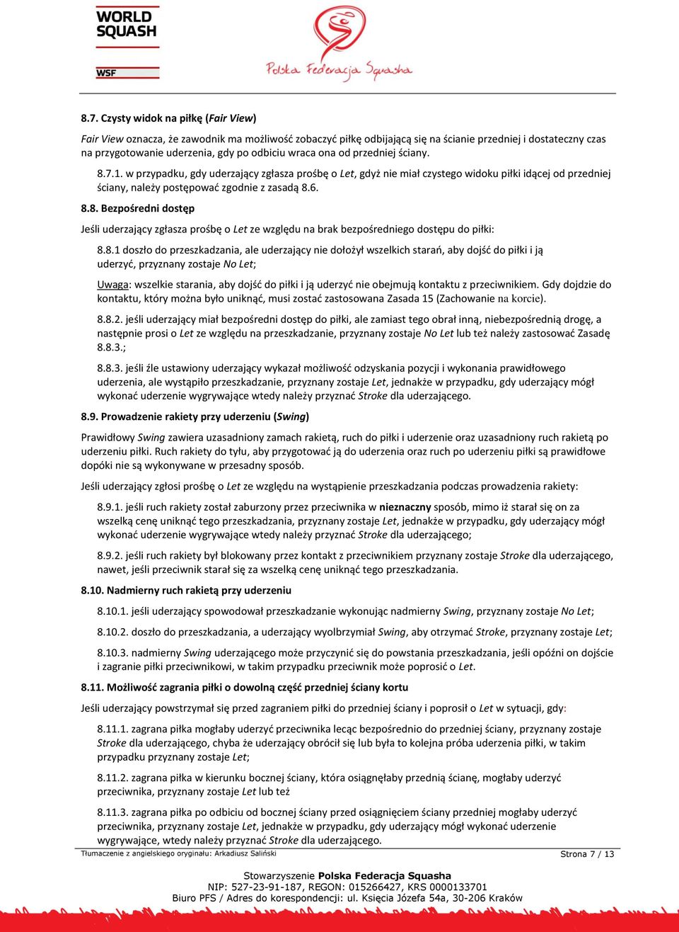 8.1 doszło do przeszkadzania, ale uderzający nie dołożył wszelkich starań, aby dojść do piłki i ją uderzyć, przyznany zostaje No Let; Uwaga: wszelkie starania, aby dojść do piłki i ją uderzyć nie