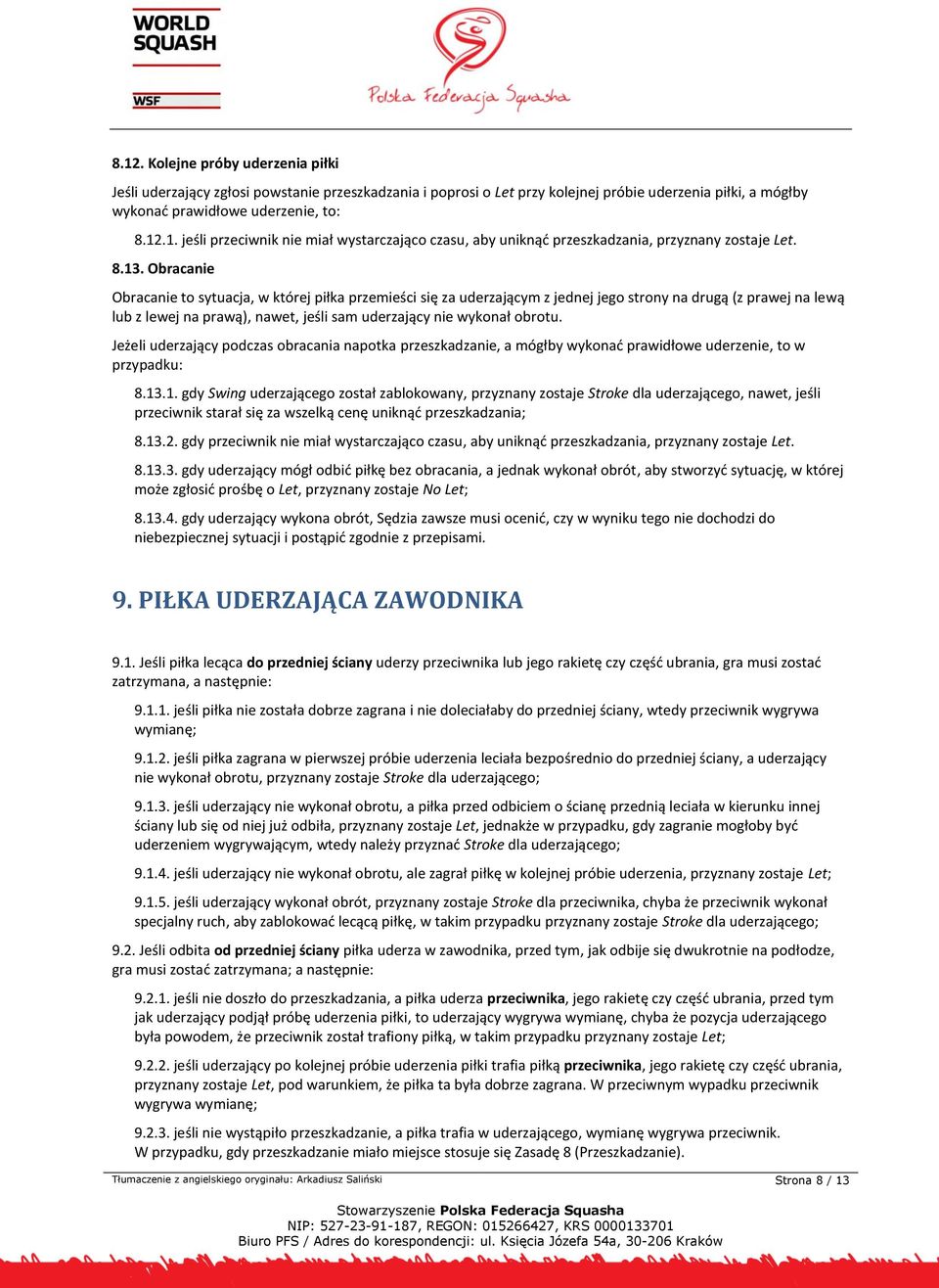 obrotu. Jeżeli uderzający podczas obracania napotka przeszkadzanie, a mógłby wykonać prawidłowe uderzenie, to w przypadku: 8.13