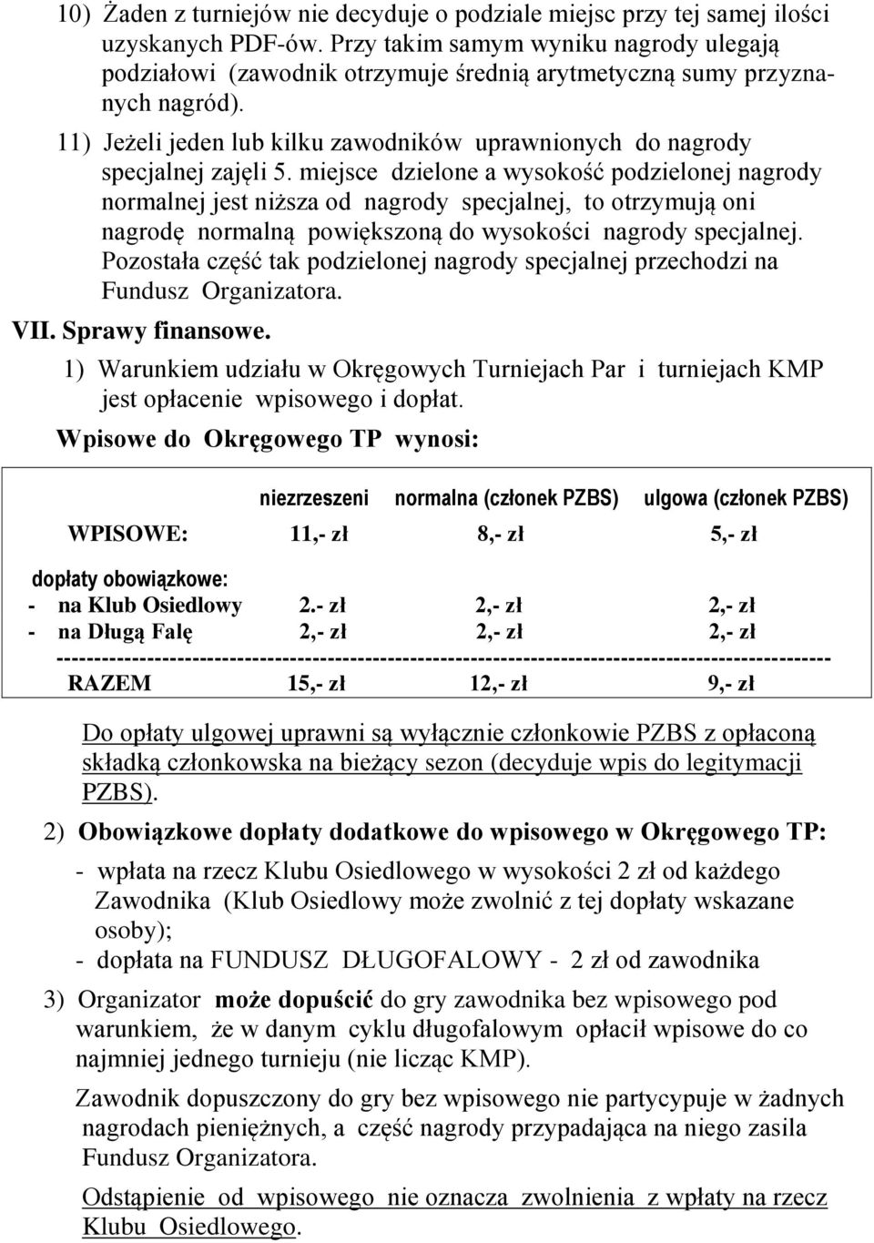 miejsce dzielone a wysokość podzielonej nagrody normalnej jest niższa od nagrody specjalnej, to otrzymują oni nagrodę normalną powiększoną do wysokości nagrody specjalnej.