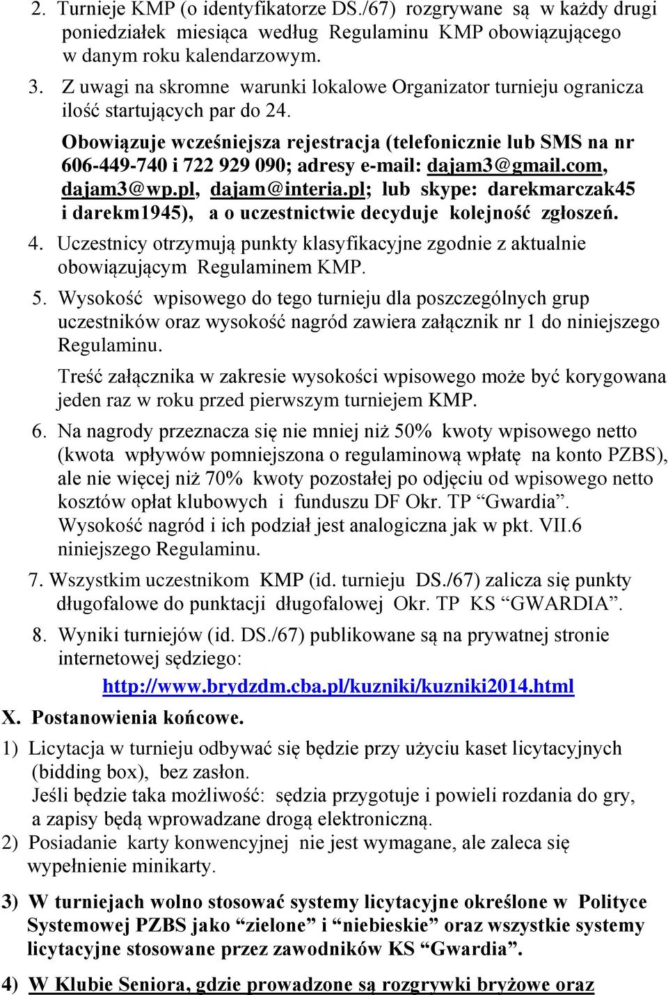 Obowiązuje wcześniejsza rejestracja (telefonicznie lub SMS na nr 606-449-740 i 722 929 090; adresy e-mail: dajam3@gmail.com, dajam3@wp.pl, dajam@interia.