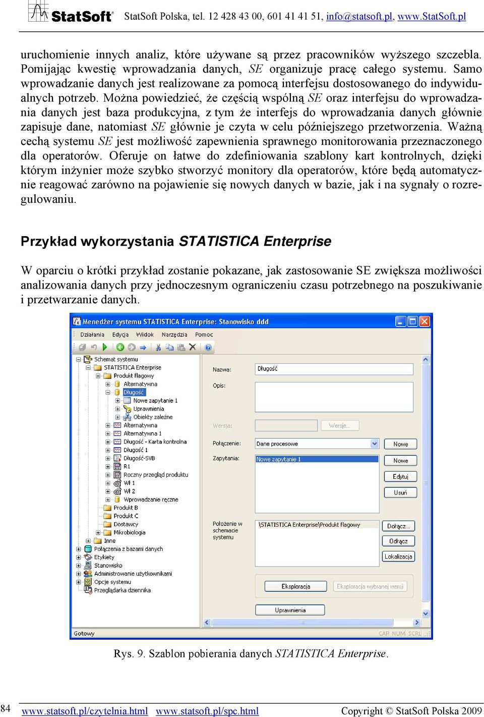 Można powiedzieć, że częścią wspólną SE oraz interfejsu do wprowadzania danych jest baza produkcyjna, z tym że interfejs do wprowadzania danych głównie zapisuje dane, natomiast SE głównie je czyta w