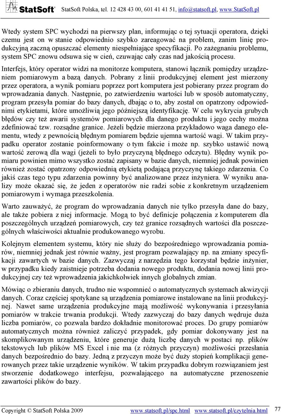 Interfejs, który operator widzi na monitorze komputera, stanowi łącznik pomiędzy urządzeniem pomiarowym a bazą danych.