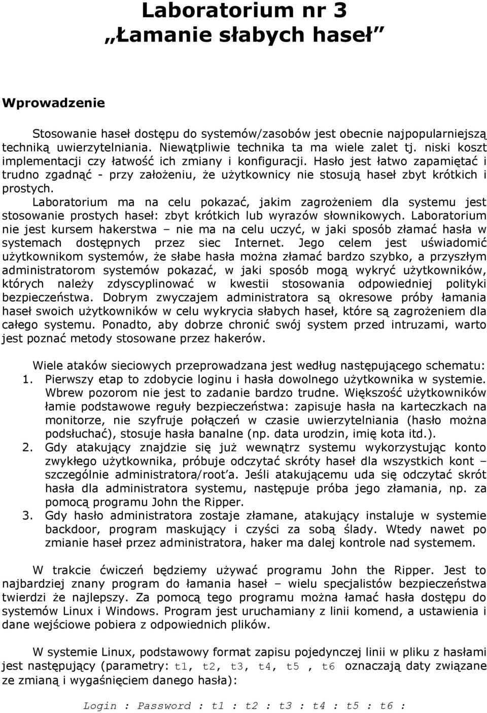 Laboratorium ma na celu pokazać, jakim zagrożeniem dla systemu jest stosowanie prostych haseł: zbyt krótkich lub wyrazów słownikowych.