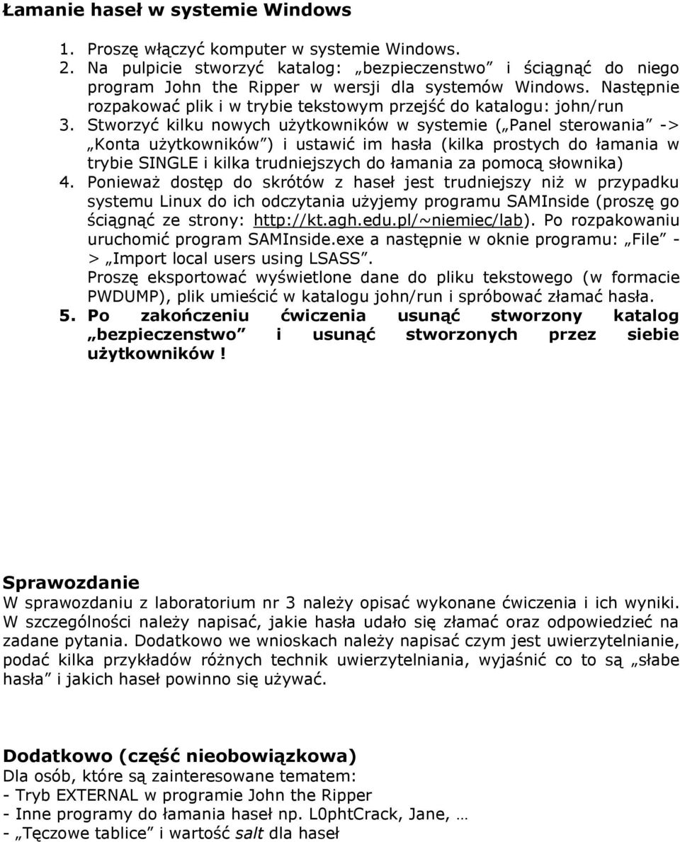 Stworzyć kilku nowych użytkowników w systemie ( Panel sterowania -> Konta użytkowników ) i ustawić im hasła (kilka prostych do łamania w trybie SINGLE i kilka trudniejszych do łamania za pomocą