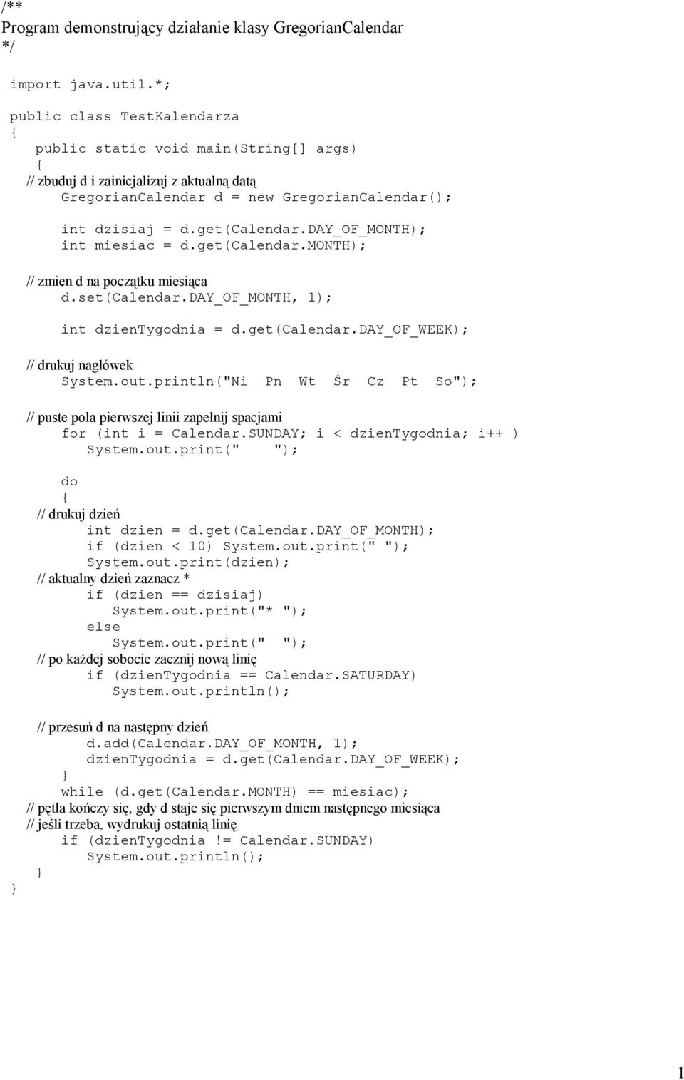 set(calendar.day_of_month, 1); int dzientygodnia = d.get(calendar.day_of_week); // drukuj nagłówek System.out.