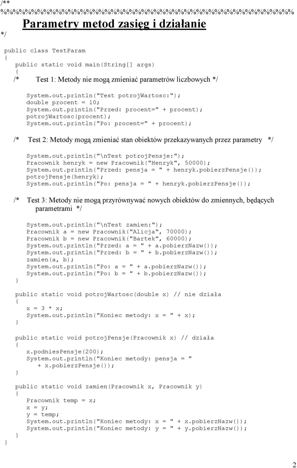 out.println("Przed: pensja = " + henryk.pobierzpensje()); potrojpensje(henryk); System.out.println("Po: pensja = " + henryk.