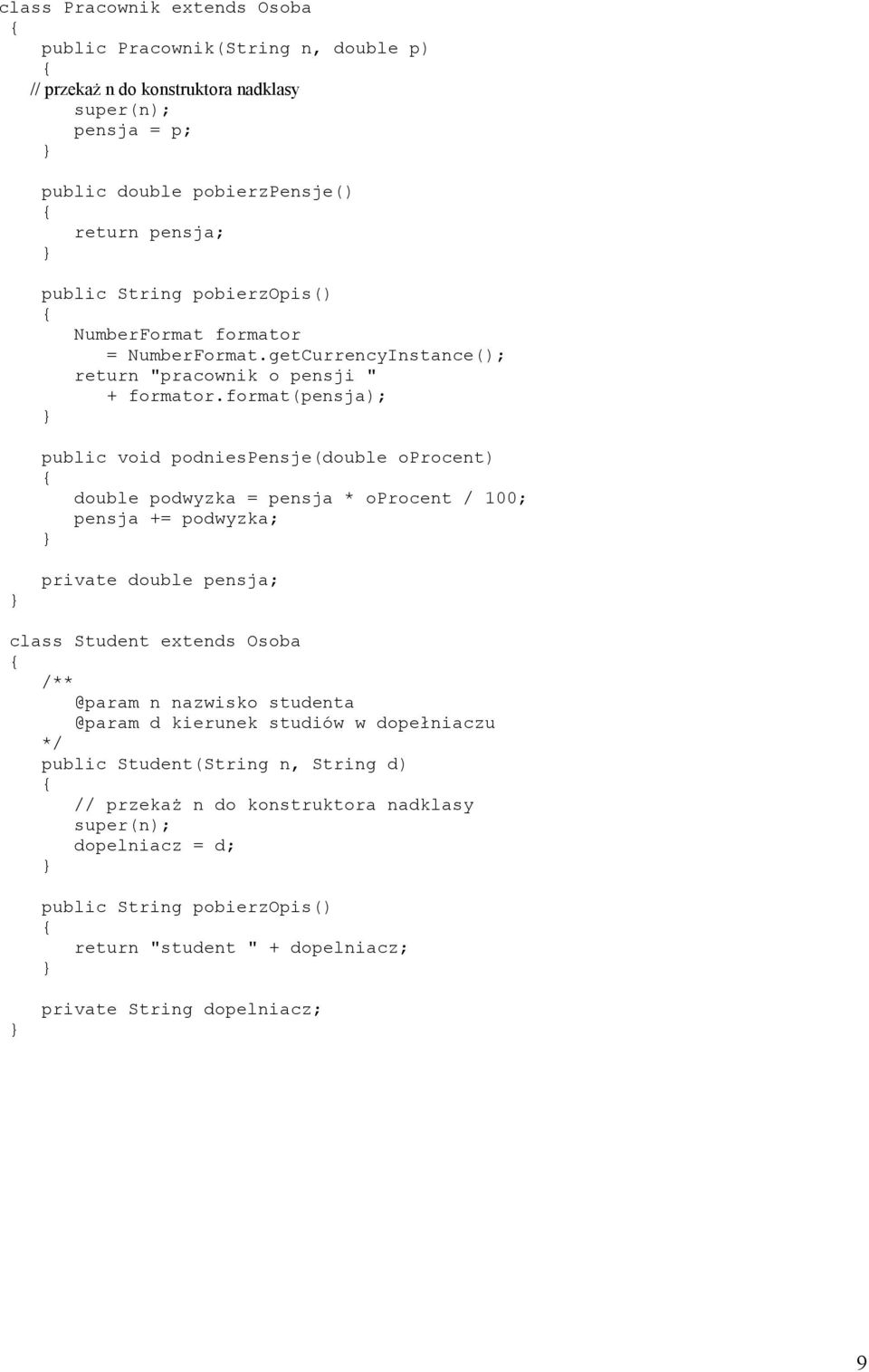 format(pensja); public void podniespensje(double oprocent) double podwyzka = pensja * oprocent / 100; pensja += podwyzka; class Student extends Osoba /** @param n