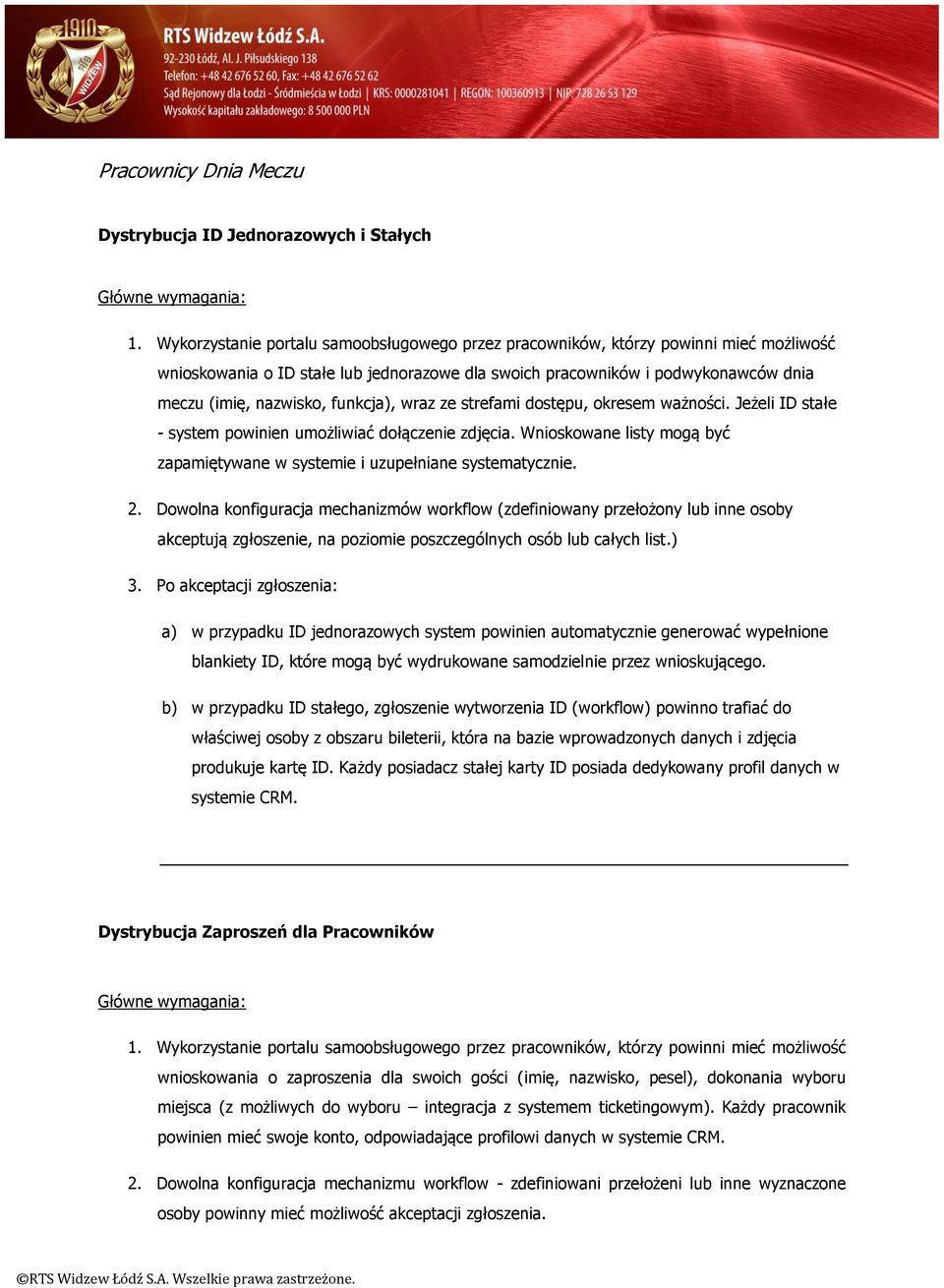 funkcja), wraz ze strefami dostępu, okresem ważności. Jeżeli ID stałe - system powinien umożliwiać dołączenie zdjęcia. Wnioskowane listy mogą być zapamiętywane w systemie i uzupełniane systematycznie.