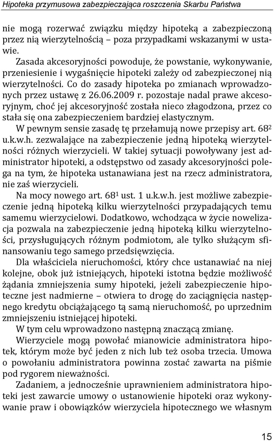 Co do zasady hipoteka po zmianach wprowadzonych przez ustawę z 26.06.2009 r.