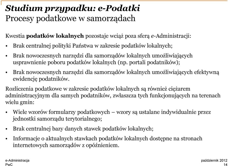 portali podatników); Brak nowoczesnych narzędzi dla samorządów lokalnych umożliwiających efektywną ewidencję podatników.