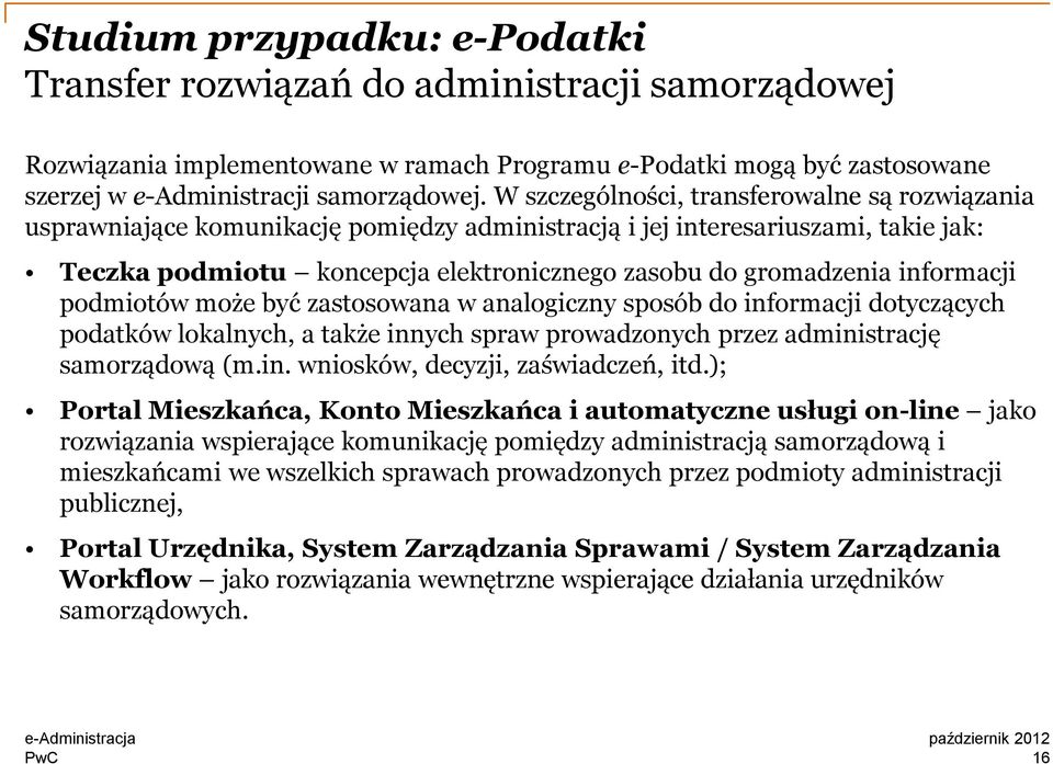 informacji podmiotów może być zastosowana w analogiczny sposób do informacji dotyczących podatków lokalnych, a także innych spraw prowadzonych przez administrację samorządową (m.in. wniosków, decyzji, zaświadczeń, itd.