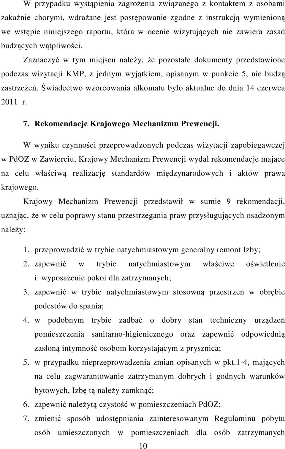 Zaznaczyć w tym miejscu należy, że pozostałe dokumenty przedstawione podczas wizytacji KMP, z jednym wyjątkiem, opisanym w punkcie 5, nie budzą zastrzeżeń.