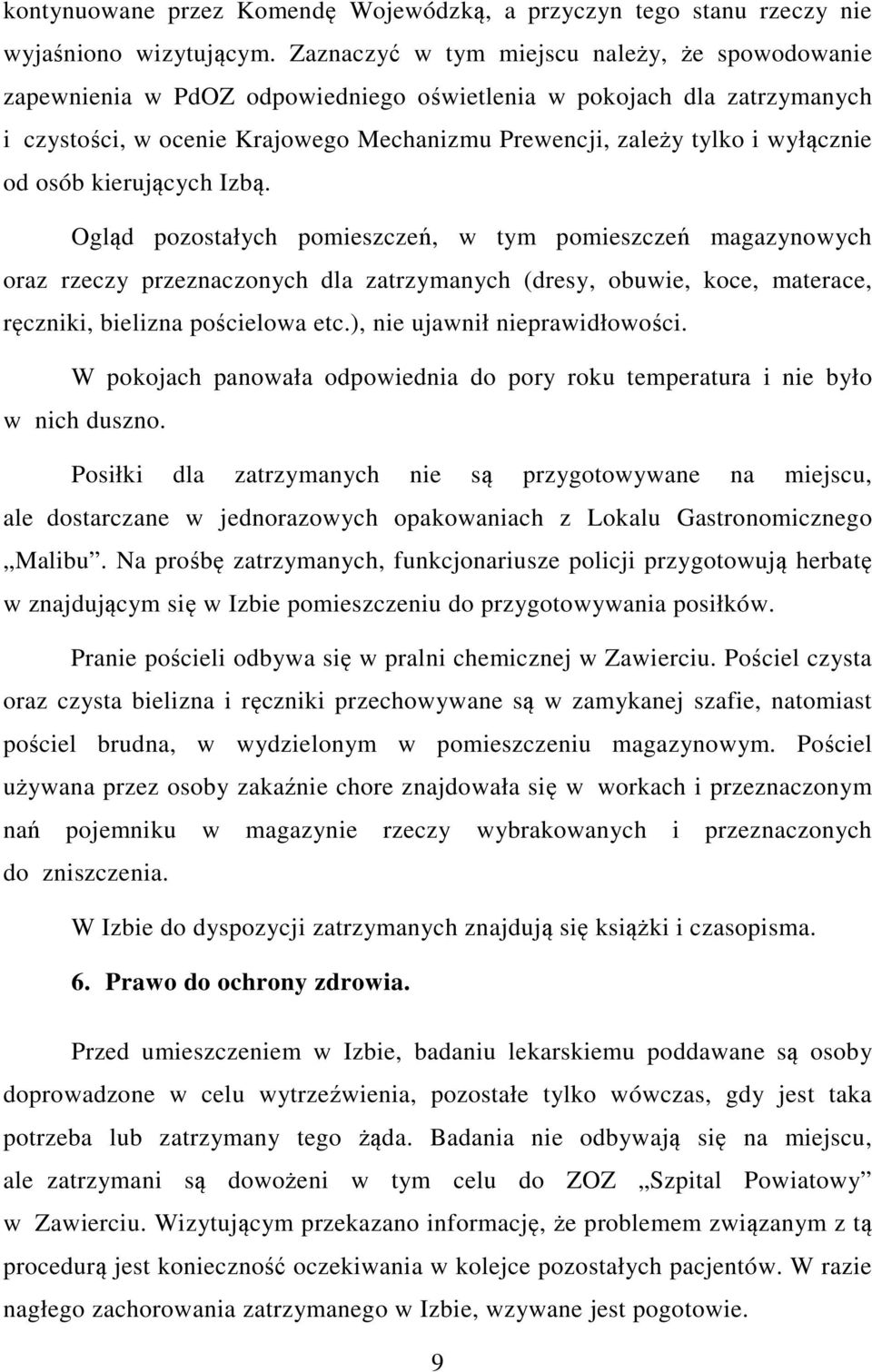 od osób kierujących Izbą. Ogląd pozostałych pomieszczeń, w tym pomieszczeń magazynowych oraz rzeczy przeznaczonych dla zatrzymanych (dresy, obuwie, koce, materace, ręczniki, bielizna pościelowa etc.