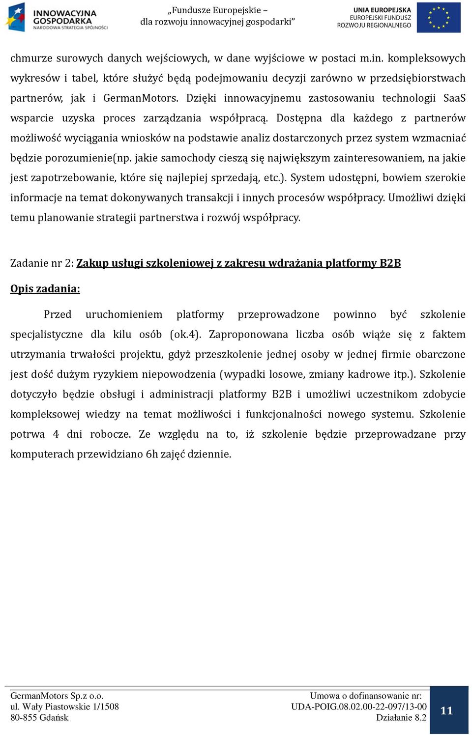 Dzięki innowacyjnemu zastosowaniu technologii SaaS wsparcie uzyska proces zarządzania wspo łpracą.