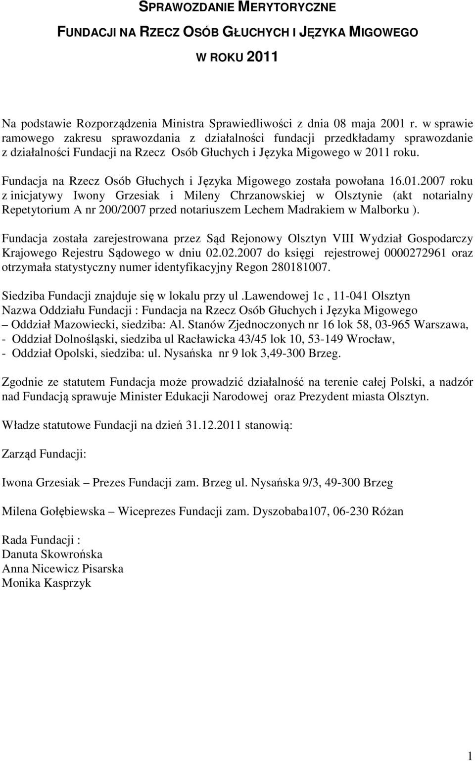 Fundacja na Rzecz Osób Głuchych i Języka Migowego została powołana 16.01.