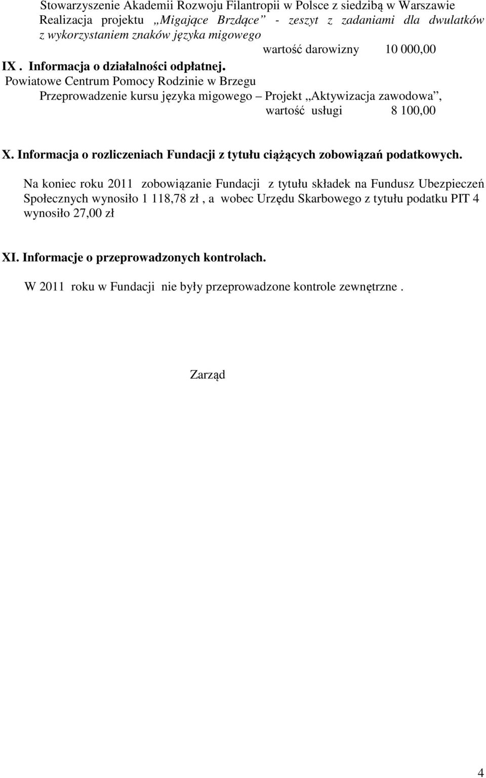 Powiatowe Centrum Pomocy Rodzinie w Brzegu Przeprowadzenie kursu języka migowego Projekt Aktywizacja zawodowa, wartość usługi 8 100,00 X.