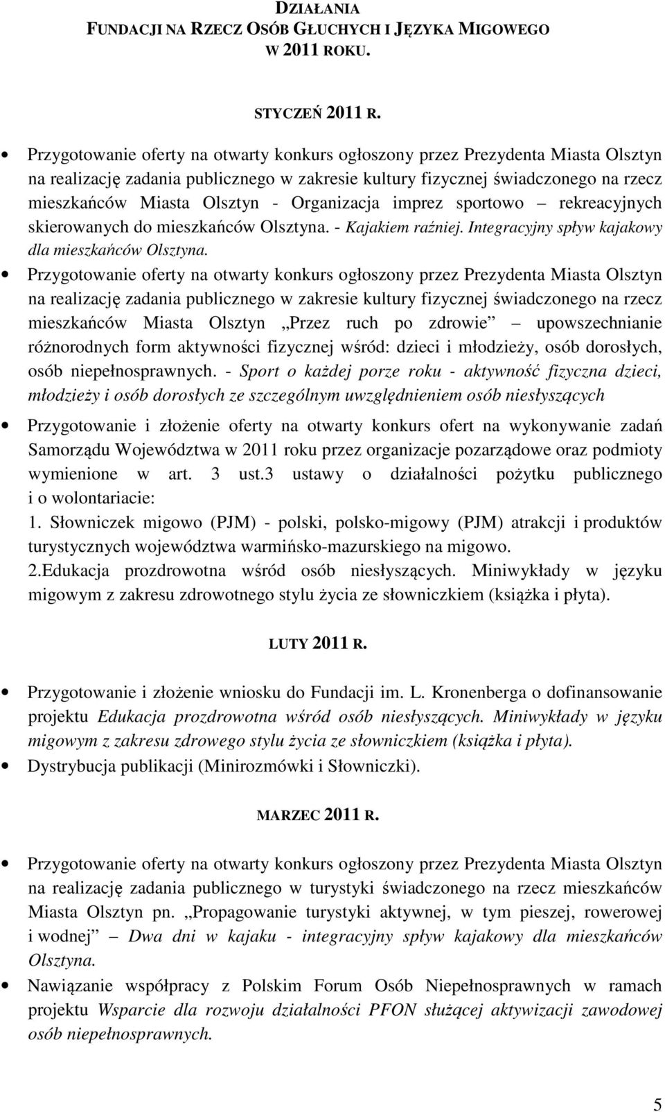 Organizacja imprez sportowo rekreacyjnych skierowanych do mieszkańców Olsztyna. - Kajakiem raźniej. Integracyjny spływ kajakowy dla mieszkańców Olsztyna.