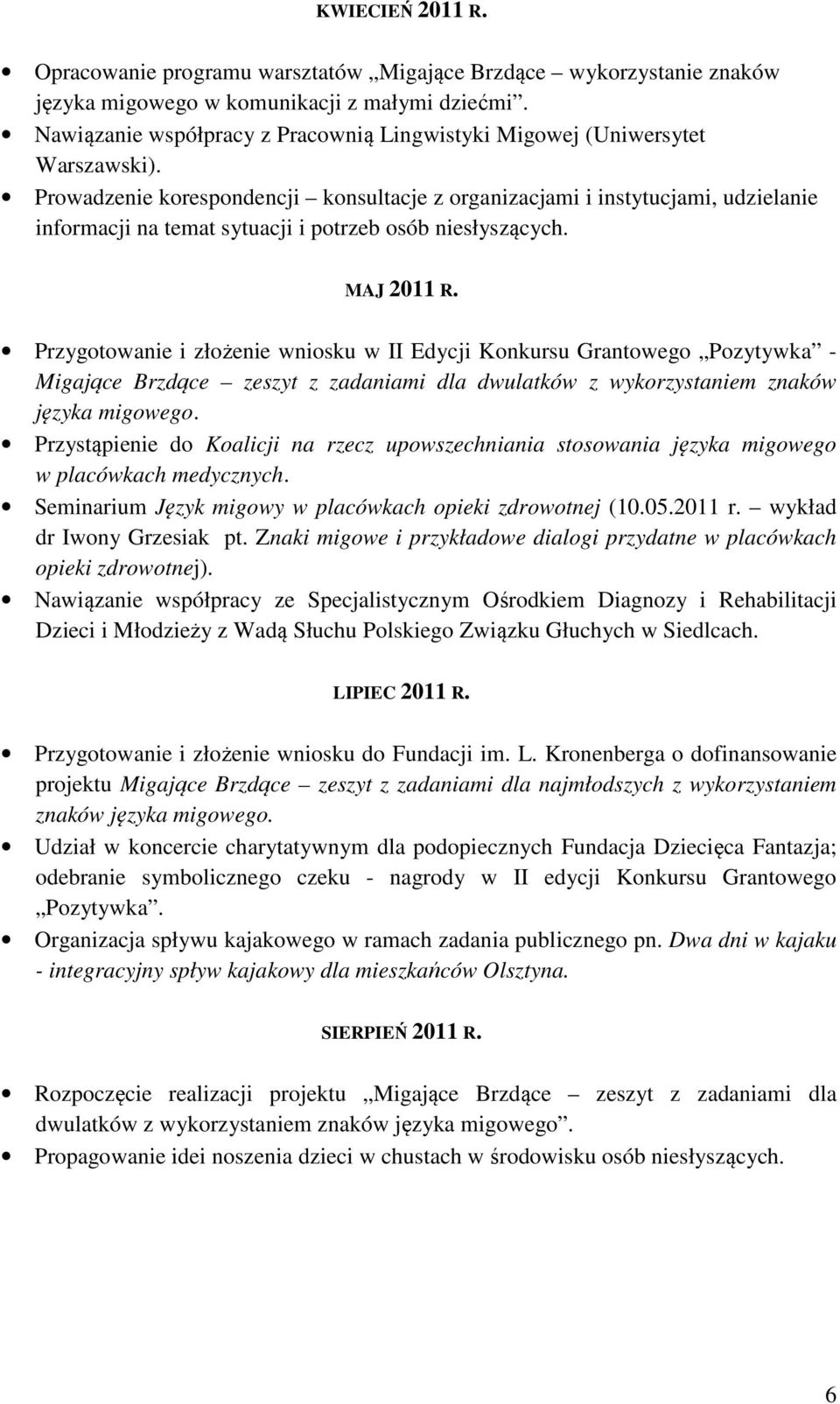 Prowadzenie korespondencji konsultacje z organizacjami i instytucjami, udzielanie informacji na temat sytuacji i potrzeb osób niesłyszących. MAJ 2011 R.
