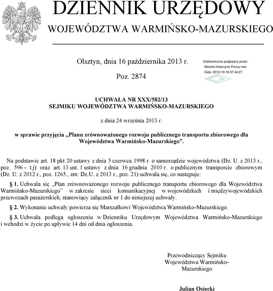 o samorządzie województwa (Dz. U. z 2013 r., poz. 596 - t.j) oraz art. 13 ust. 1 ustawy z dnia 16 grudnia 2010 r. o publicznym transporcie zbiorowym (Dz. U. z 2012 r., poz. 1265., zm: Dz.U. z 2013 r., poz. 21) uchwala się, co następuje: 1.