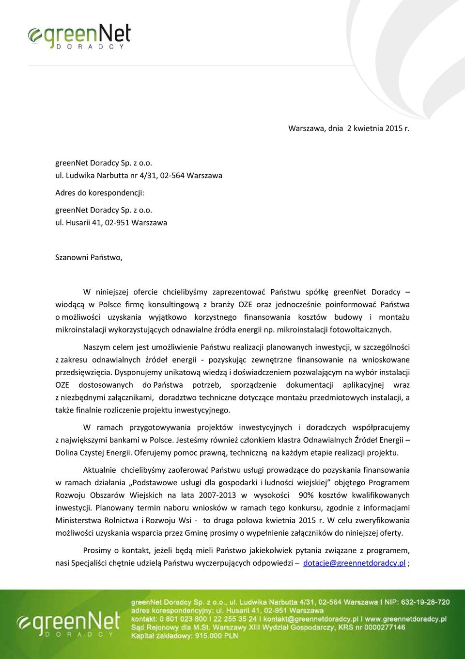 Husarii 41, 02-951 Warszawa Szanowni Państwo, W niniejszej ofercie chcielibyśmy zaprezentować Państwu spółkę greennet Doradcy wiodącą w Polsce firmę konsultingową z branży OZE oraz jednocześnie