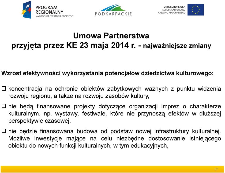 widzenia rozwoju regionu, a także na rozwoju zasobów kultury, nie będą finansowane projekty dotyczące organizacji imprez o charakterze kulturalnym, np.