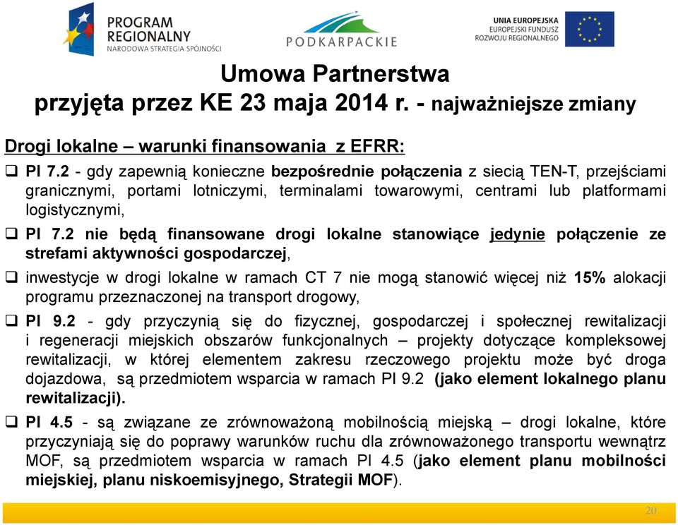 2 nie będą finansowane drogi lokalne stanowiące jedynie połączenie ze strefami aktywności gospodarczej, inwestycje w drogi lokalne w ramach CT 7 nie mogą stanowić więcej niż 15% alokacji programu