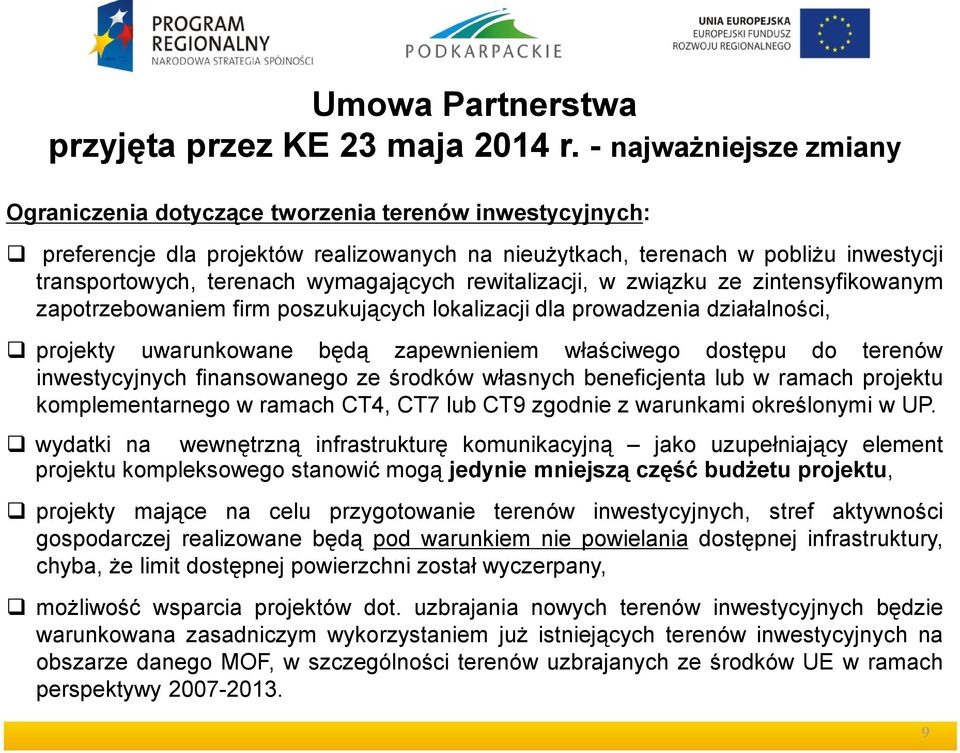 wymagających rewitalizacji, w związku ze zintensyfikowanym zapotrzebowaniem firm poszukujących lokalizacji dla prowadzenia działalności, projekty uwarunkowane będą zapewnieniem właściwego dostępu do