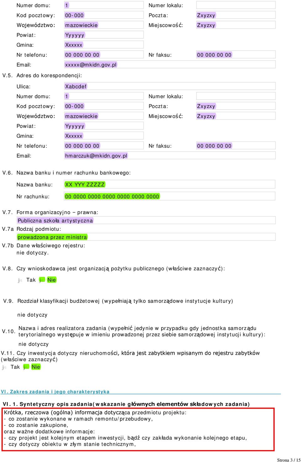 Email: hmarczuk@mkidn.gov.pl V.6. Nazwa banku i numer rachunku bankowego: Nazwa banku: XX YYY ZZZZZ Nr rachunku: V.7. Forma organizacyjno prawna: Publiczna szkoła artystyczna V.