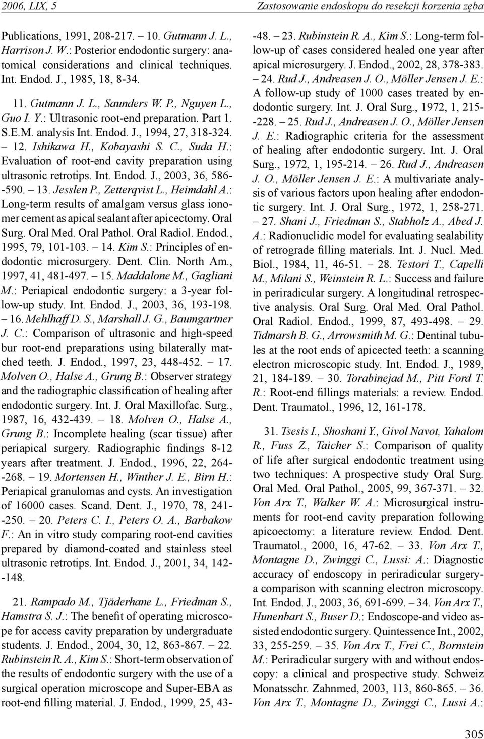 : Ultrasonic root-end preparation. Part 1. S.E.M. analysis Int. Endod. J., 1994, 27, 318-324. 12. Ishikawa H., Kobayashi S. C., Suda H.