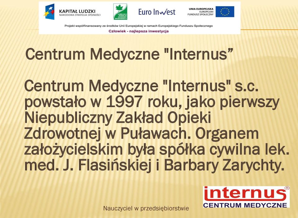 powstało w 1997 roku, jako pierwszy Niepubliczny Zakład Opieki