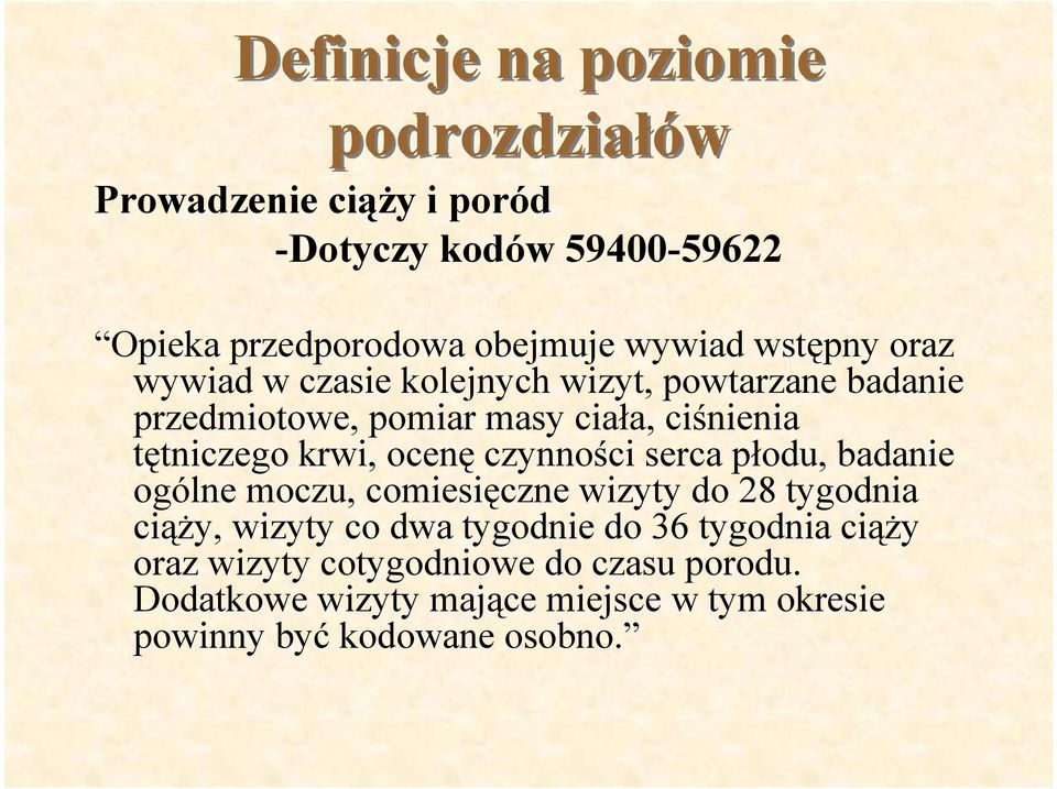 ocenę czynności serca płodu, badanie ogólne moczu, comiesięczne wizyty do 28 tygodnia ciąży, wizyty co dwa tygodnie do 36