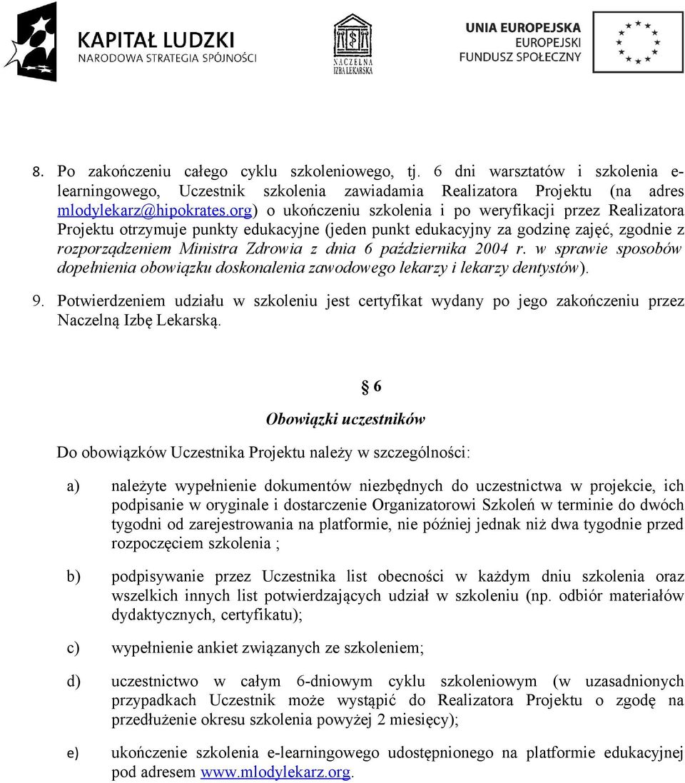 października 2004 r. w sprawie sposobów dopełnienia obowiązku doskonalenia zawodowego lekarzy i lekarzy dentystów). 9.