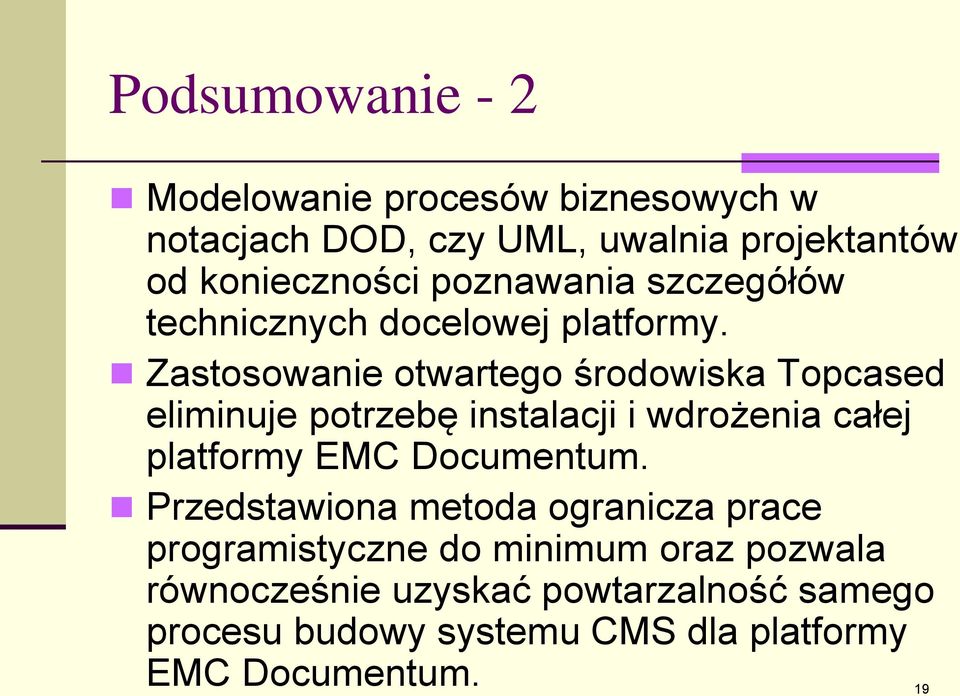 Zastosowanie otwartego środowiska Topcased eliminuje potrzebę instalacji i wdrożenia całej platformy EMC Documentum.