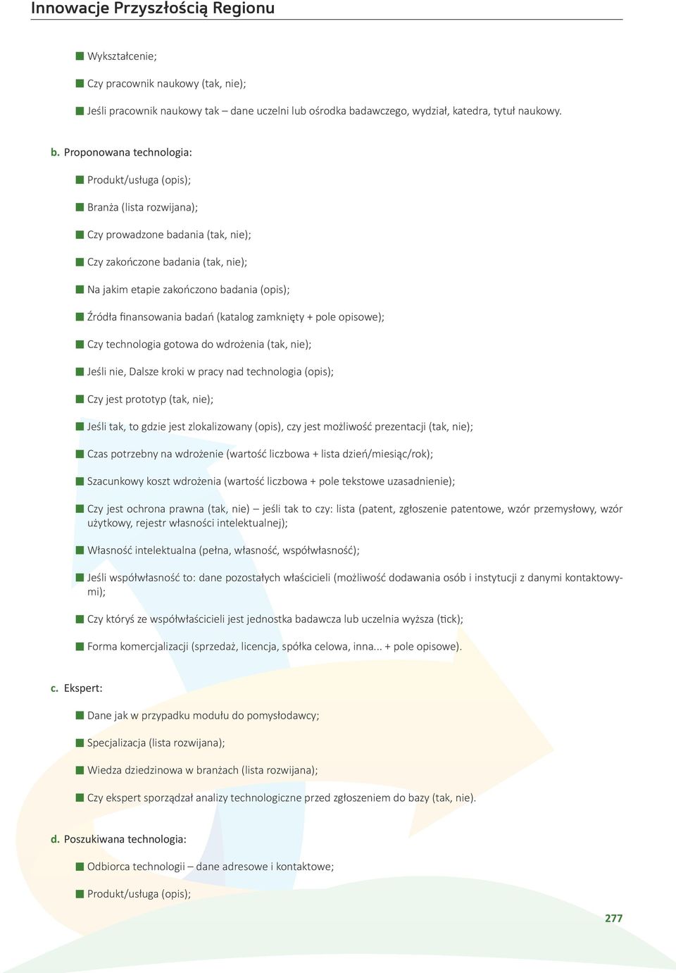 Proponowana technologia: Produkt/usługa (opis); Branża (lista rozwijana); Czy prowadzone badania (tak, nie); Czy zakończone badania (tak, nie); Na jakim etapie zakończono badania (opis); Źródła