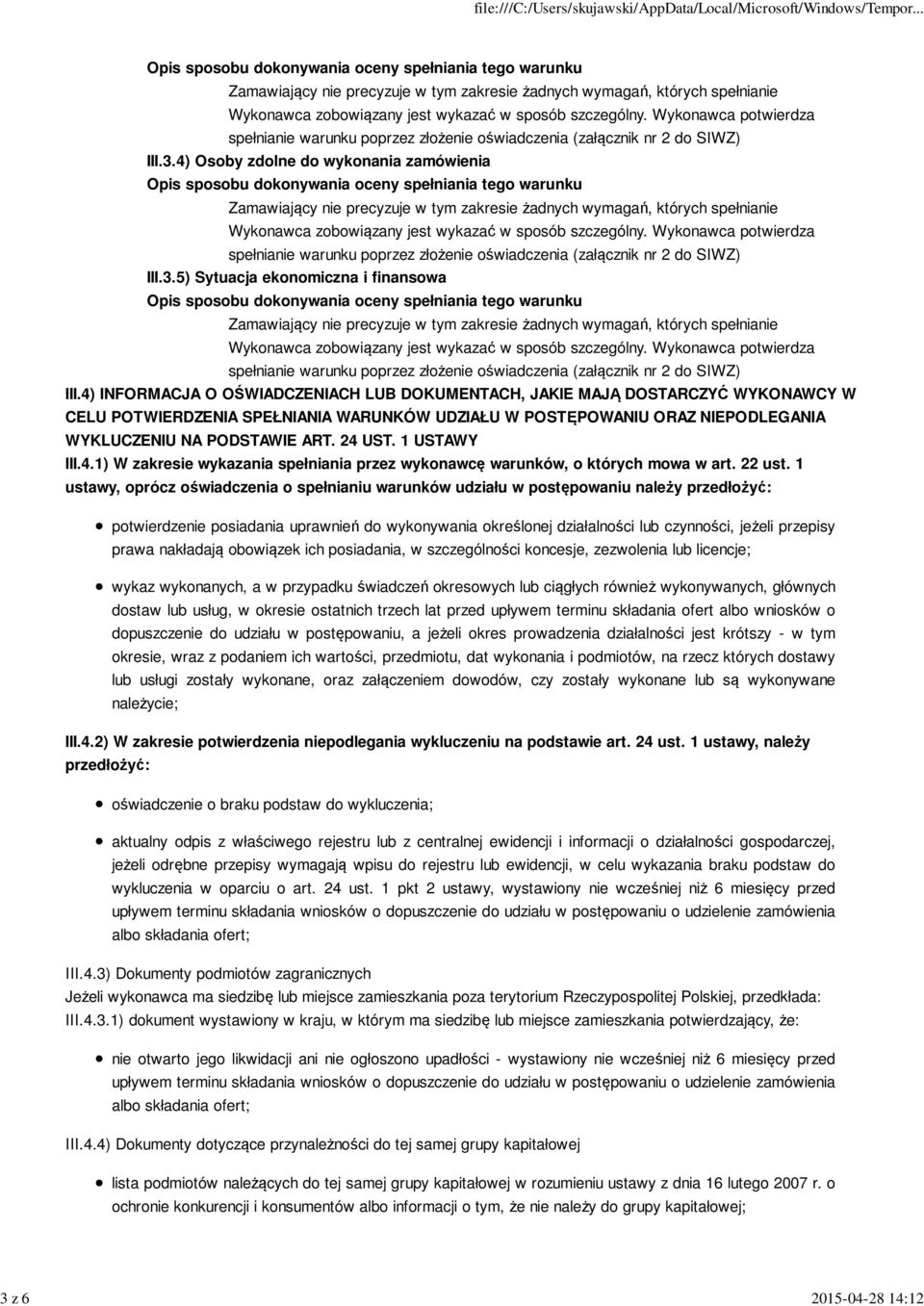 4) Osoby zdolne do wykonania zamówienia Zamawiający nie precyzuje w tym zakresie żadnych wymagań, których spełnianie Wykonawca zobowiązany jest wykazać w sposób szczególny.