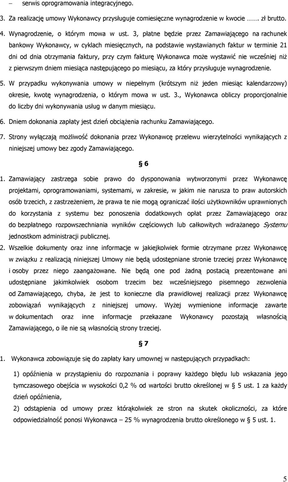 może wystawić nie wcześniej niż z pierwszym dniem miesiąca następującego po miesiącu, za który przysługuje wynagrodzenie. 5.