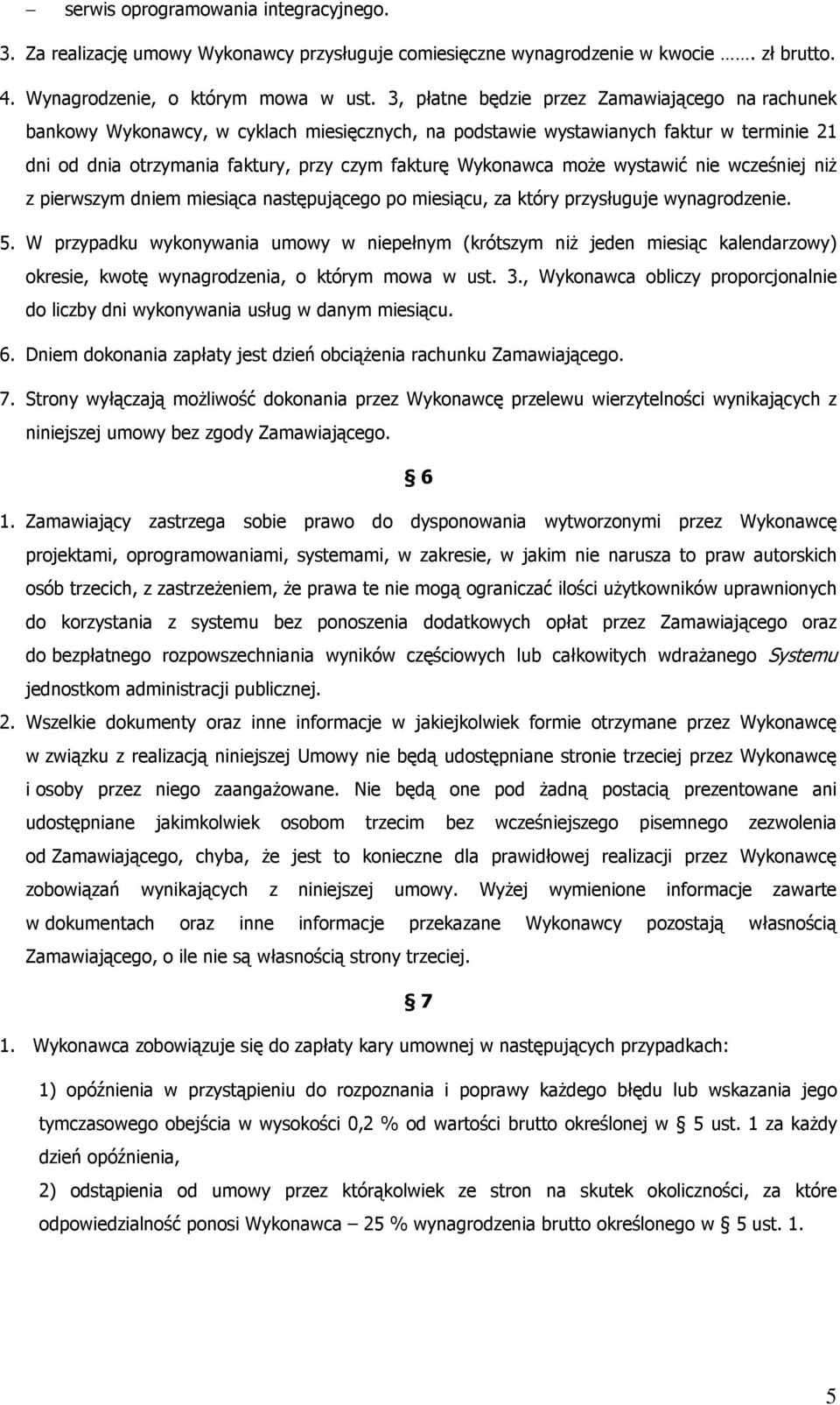 może wystawić nie wcześniej niż z pierwszym dniem miesiąca następującego po miesiącu, za który przysługuje wynagrodzenie. 5.