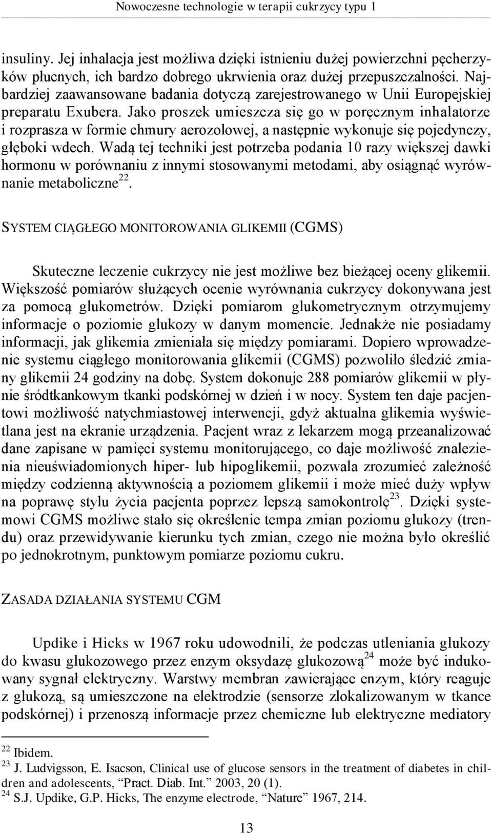 Najbardziej zaawansowane badania dotyczą zarejestrowanego w Unii Europejskiej preparatu Exubera.
