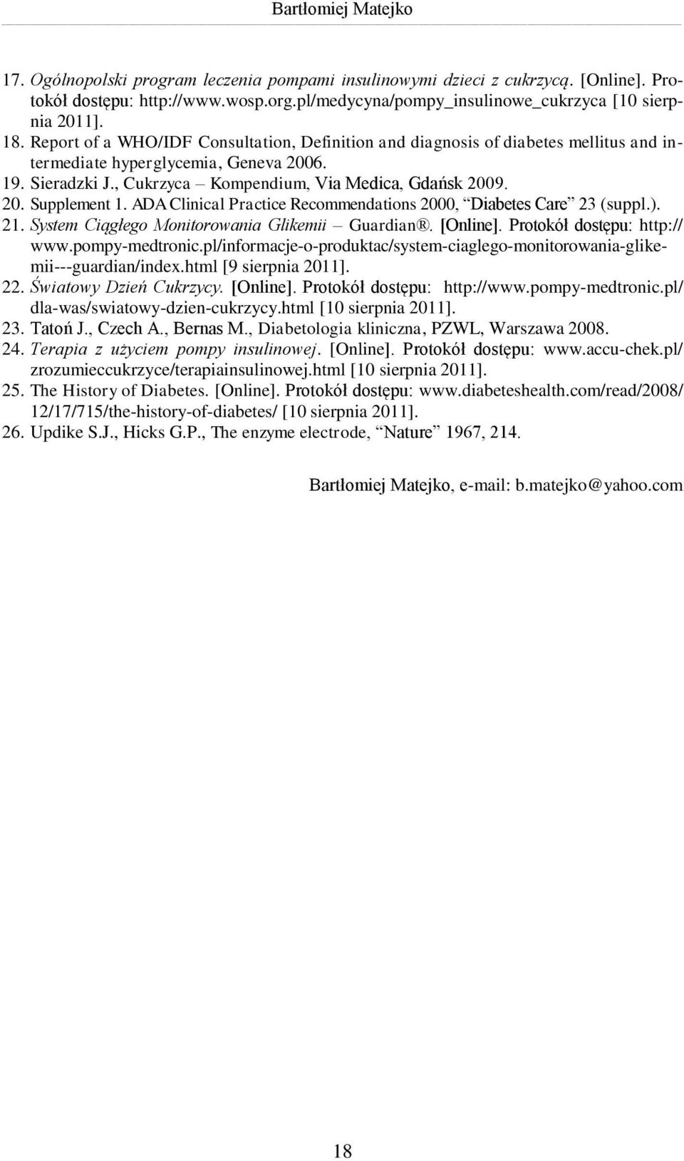 ADA Clinical Practice Recommendations 2000, Diabetes Care 23 (suppl.). 21. System Ciągłego Monitorowania Glikemii Guardian. [Online]. Protokół dostępu: http:// www.pompy-medtronic.