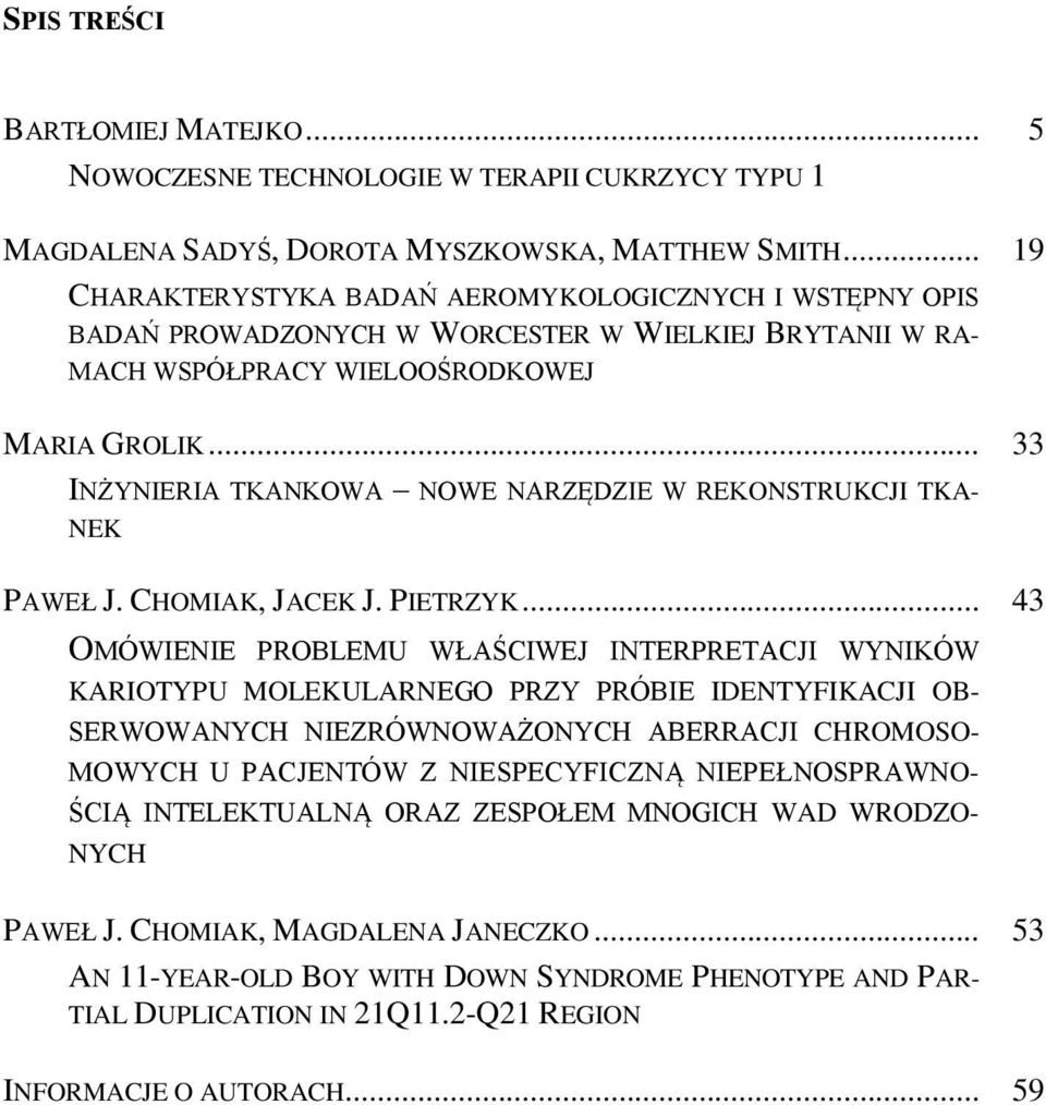 .. 33 INŻYNIERIA TKANKOWA NOWE NARZĘDZIE W REKONSTRUKCJI TKA- NEK PAWEŁ J. CHOMIAK, JACEK J. PIETRZYK.