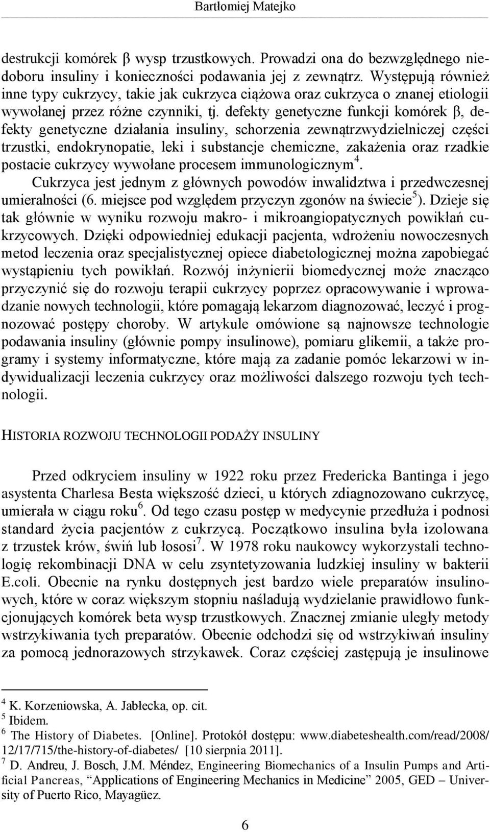 defekty genetyczne funkcji komórek β, defekty genetyczne działania insuliny, schorzenia zewnątrzwydzielniczej części trzustki, endokrynopatie, leki i substancje chemiczne, zakażenia oraz rzadkie