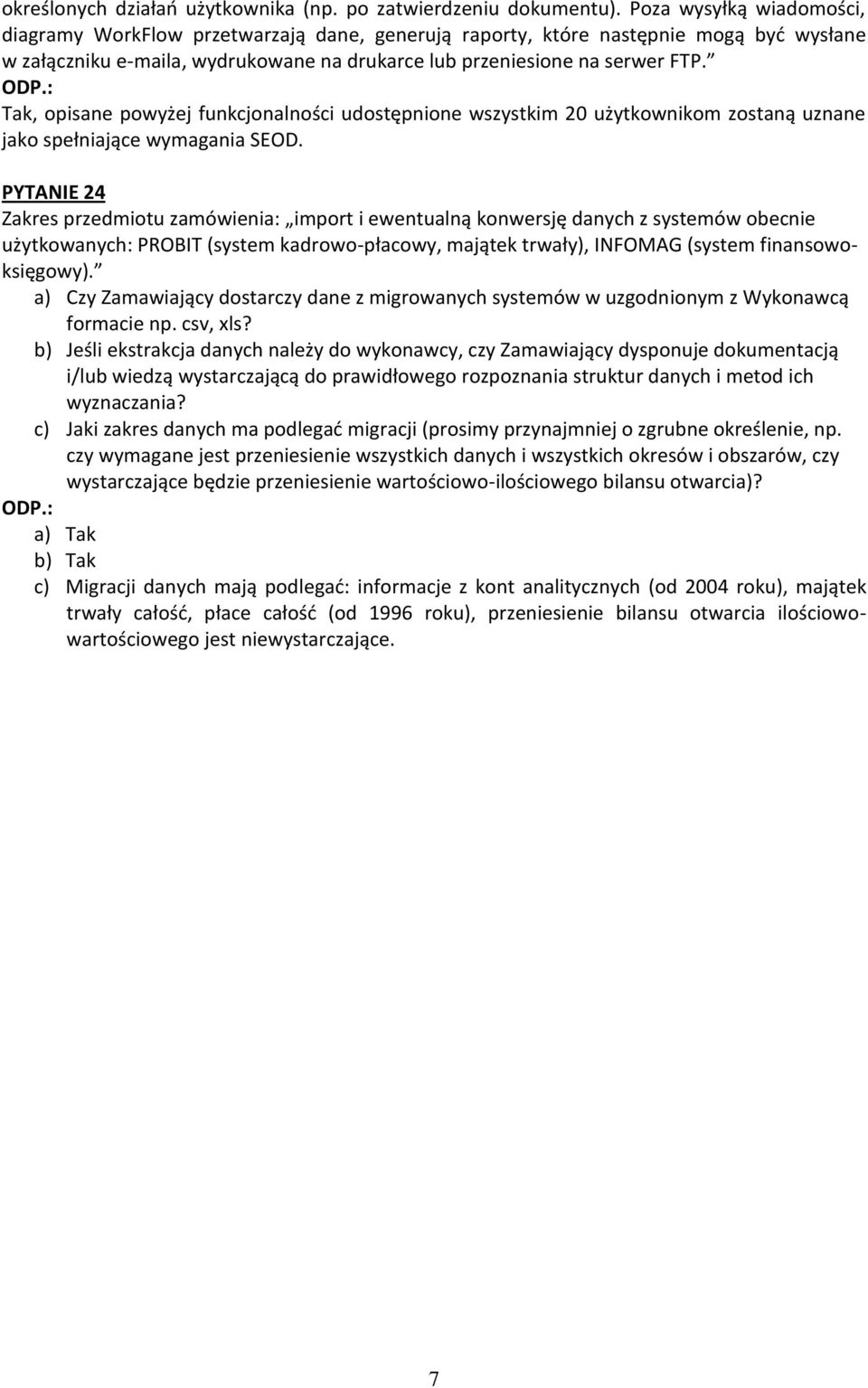 Tak, opisane powyżej funkcjonalności udostępnione wszystkim 20 użytkownikom zostaną uznane jako spełniające wymagania SEOD.