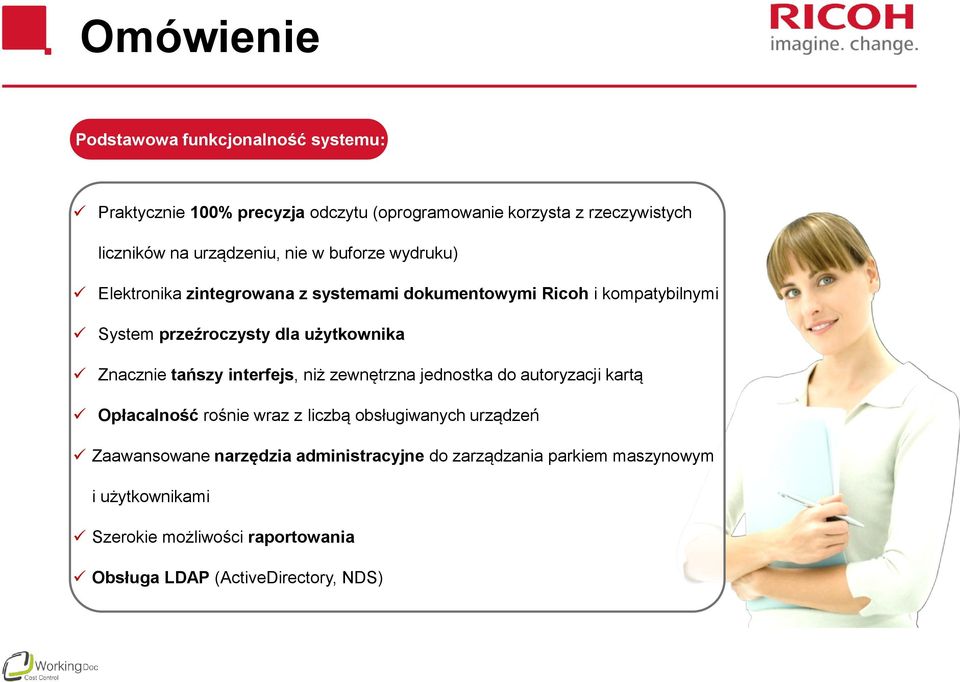 użytkownika Znacznie tańszy interfejs, niż zewnętrzna jednostka do autoryzacji kartą Opłacalność rośnie wraz z liczbą obsługiwanych urządzeń