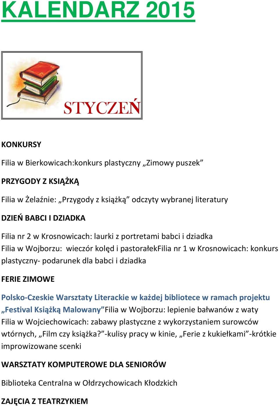 Polsko-Czeskie Warsztaty Literackie w każdej bibliotece w ramach projektu Festival Książką Malowany Filia w Wojborzu: lepienie bałwanów z waty Filia w Wojciechowicach: zabawy plastyczne z